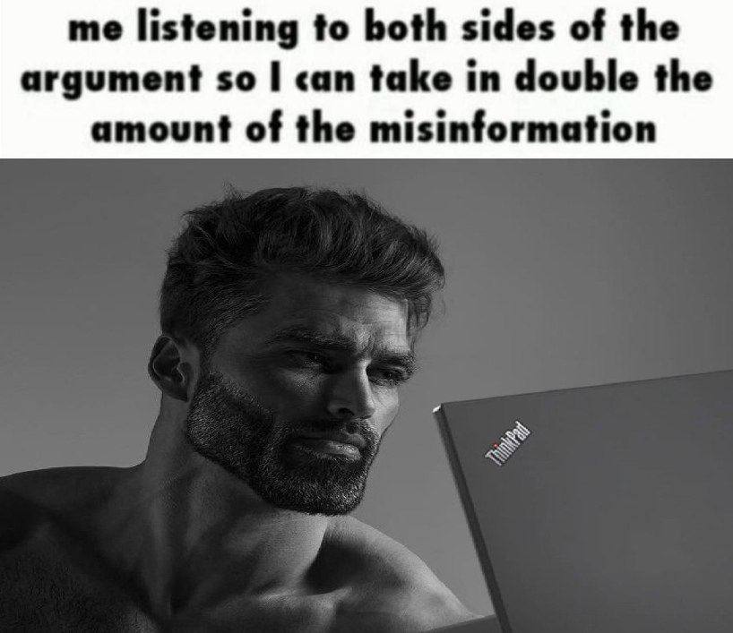 me listening to both sides of the argument so can take in double the о amount of the misinformation