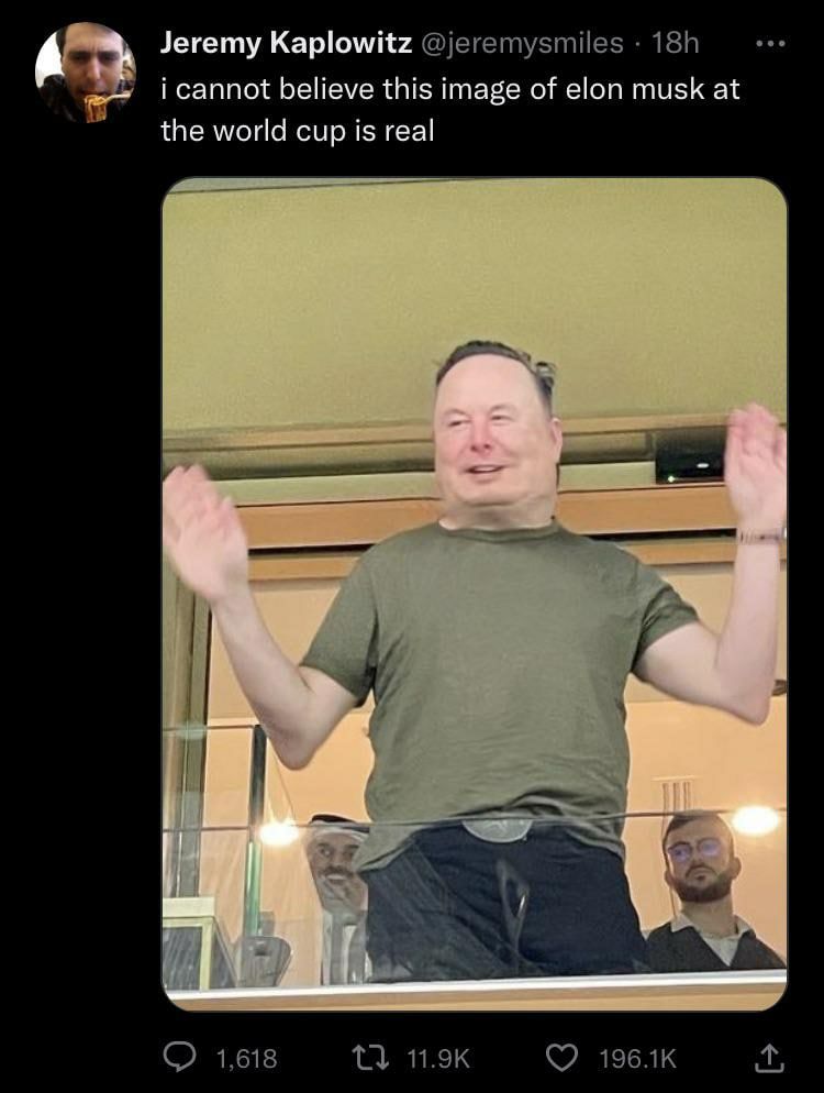 Jeremy Kaplowitz @jeremysmiles i cannot believe this image of elon musk at the world cup is real 1,618