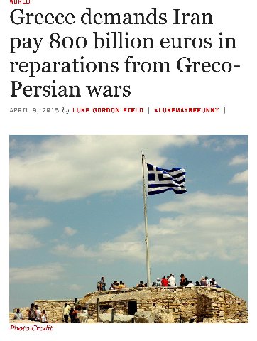 Greece demands Iran pay 800 billion euros in reparations from Greco- Persian wars APRIL 9, 2915 LUKE GORDON FIELD @LUKEMAYBEFUNNY Photo Credit