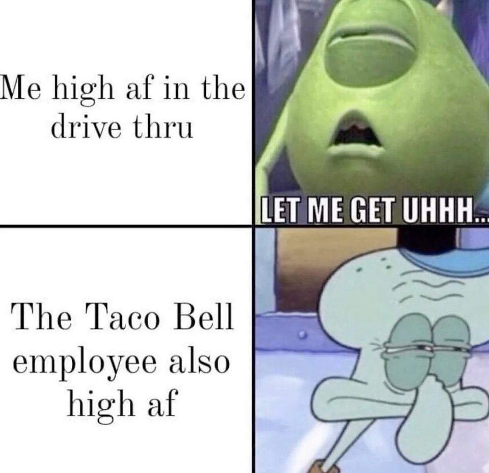 high in the drive thru LET ME GET UHHH The Taco Bell employee also high