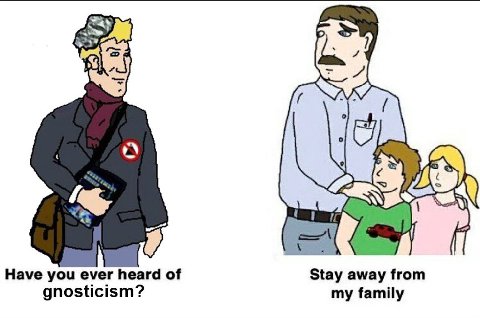 Have you ever heard of Stay away from gnosticism? my family