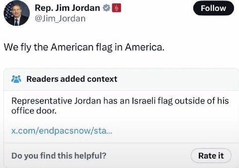 Rep. Jim Jordan @Jim Jordan We fly the American flag in America. Readers added context Representative Jordan has an Israeli flag outside of his office door. x.com/endpacsnow/sta... you find this helpf