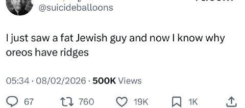 @suicideballoons just saw a fat Jewish guy and now know why oreos have ridges 05:34 08/02/2026 Views 67 760
