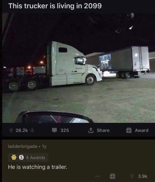 This trucker is living 2099 6 Не is watching a