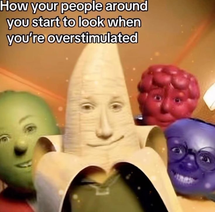 How your people around you start to look when you overstimulated