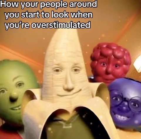 How your people around you start to look when you overstimulated