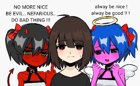 NO MORE NICE alway be nice BE EVIL.. NEFARIOUS alway be good BAD THING