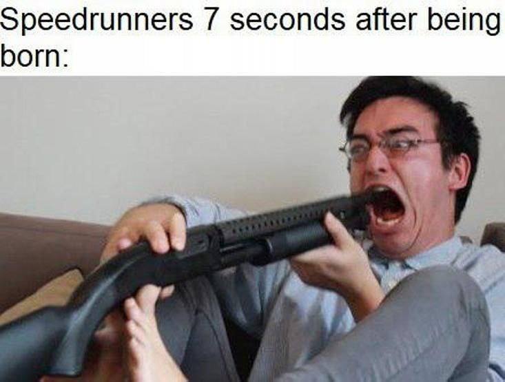 Speedrunners seconds after being born: