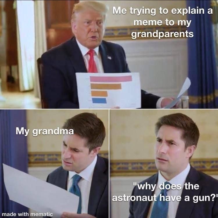 Me trying to explain а meme to my grandparents дгапата "why does the astronaut have a gun?' made with mematic