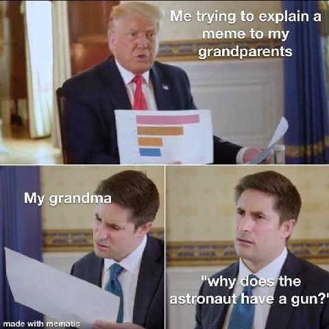 Me trying to explain а meme to my grandparents дгапата "why does the astronaut have a gun?' made with mematic