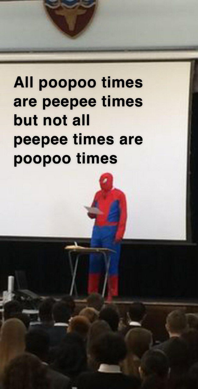 All poopoo times are peepee times but not all peepee times are poopoo times