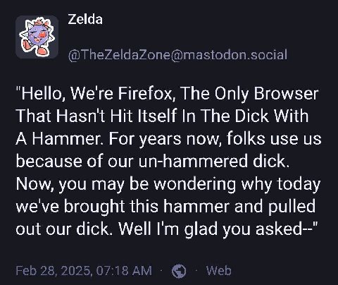 Zelda "Hello, We're Firefox, The Only Browser That Hasn't Hit Itself In The Dick With A Hammer. For years now, folks use because of our un-hammered dick. Now, you may be wondering why today we've brou