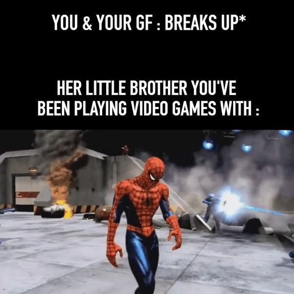 YOU YOUR BREAKS UP* HER LITTLE BROTHER YOU'VE BEEN PLAYING VIDEO GAMES WITH