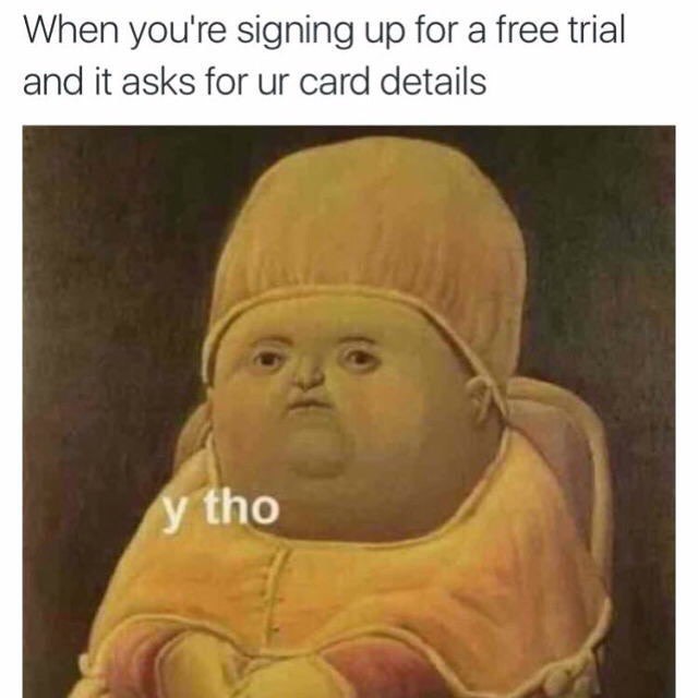 When you're signing up for a free trial and it asks for card details tho