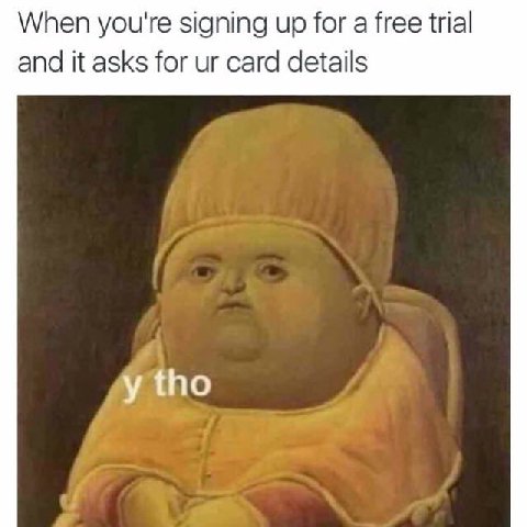 When you're signing up for a free trial and it asks for card details tho