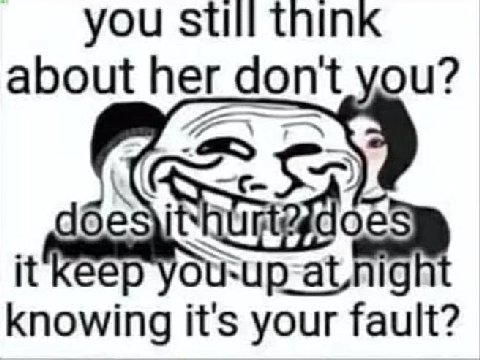 you still think about her don't you? кее knowing it's your fault?