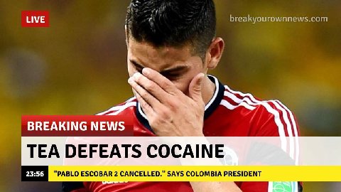 LIVE breakyourownnews.com Med BREAKING NEWS TEA DEFEATS COCAINE 23:56 "PABLO ESCOBAR 2 CANCELLED." SAYS COLOMBIA PRESIDENT