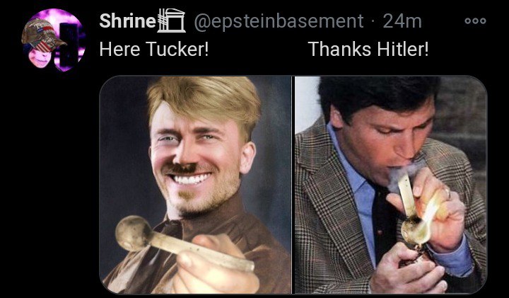 Here Tucker! Thanks Hitler!