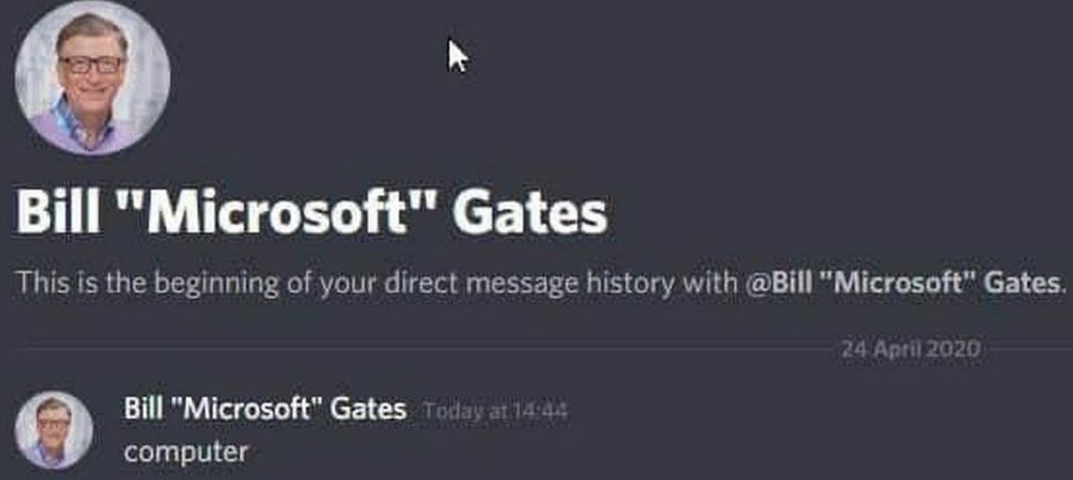 а и Bill "Microsoft" Gates This the beginning of your direct message history with @Bill "Microsoft" Gates. Bill "Microsoft" Gates computer