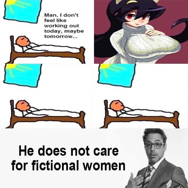 Man, don't feel like working out today, maybe tomorrow... He does not care for fictional women