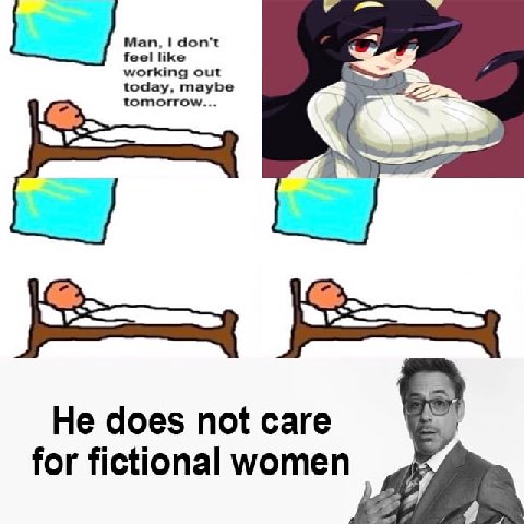 Man, don't feel like working out today, maybe tomorrow... He does not care for fictional women