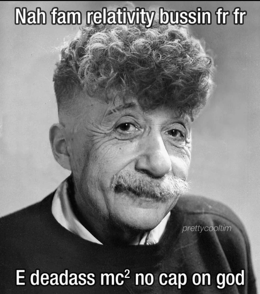 Nah fam relativity:bussin deadass no cap on god