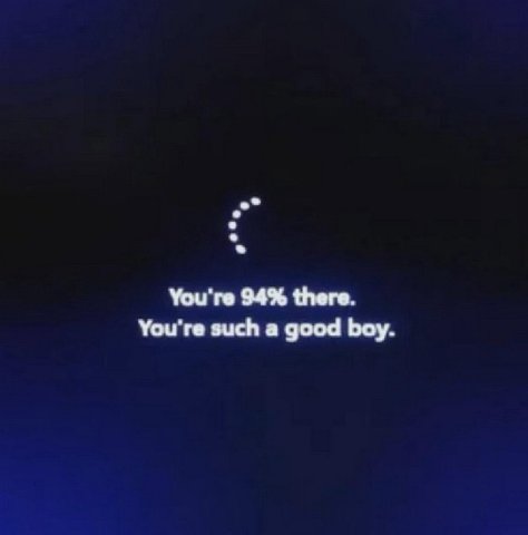 You're 94% there. You're such a good boy.