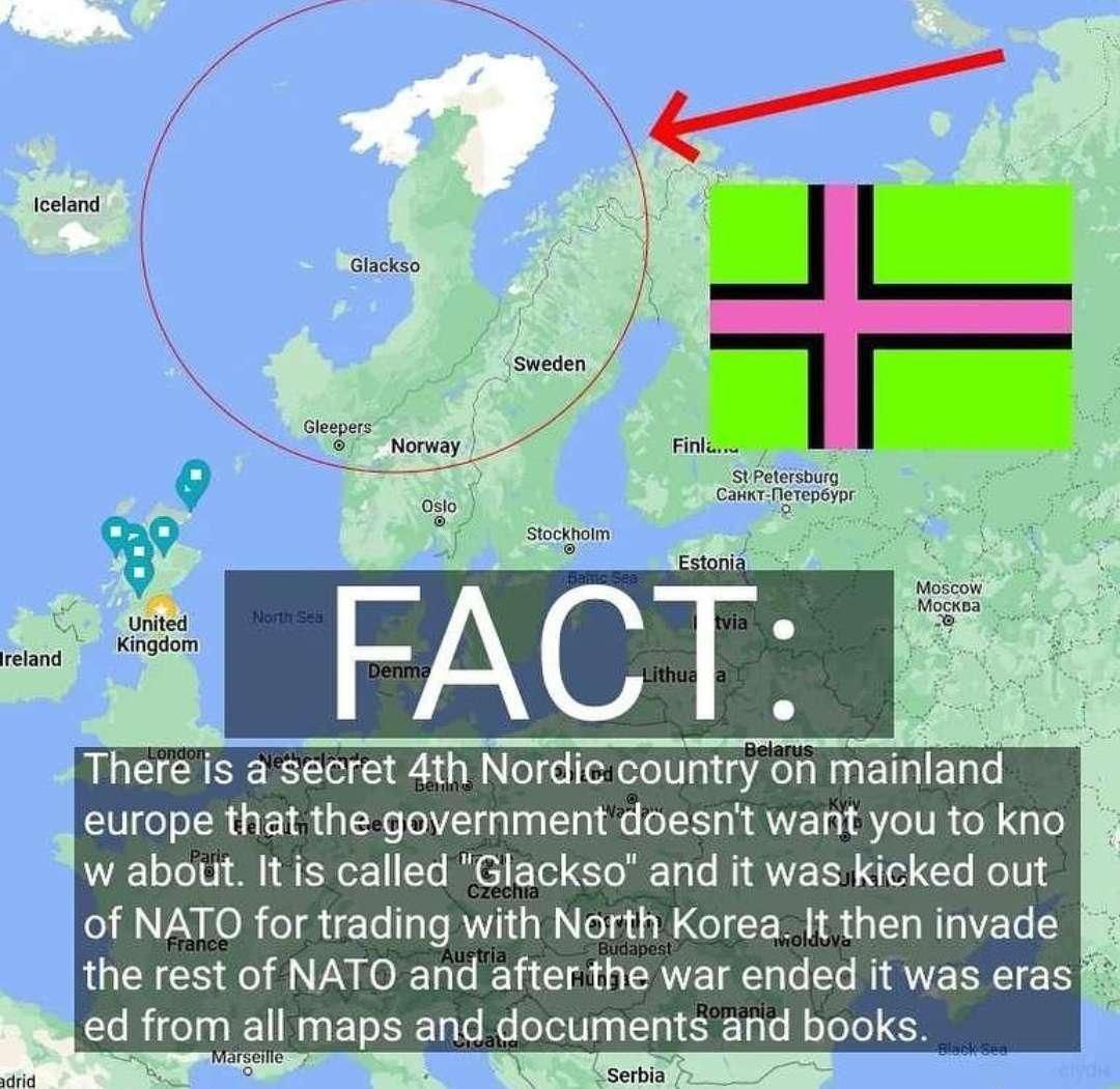 2 4 i ква ACT ‘There is a secret Nordic country on europe that the government doesn't want you to kno about. It is called "Glackso" and it was kicked out of NATO for trading with North Korea. It then 