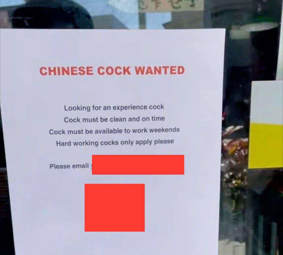 CHINESE COCK WANTED Looking for an experience cock Cock must be clean and on time Cock must be available to work weekends Hard working cocks only apply please