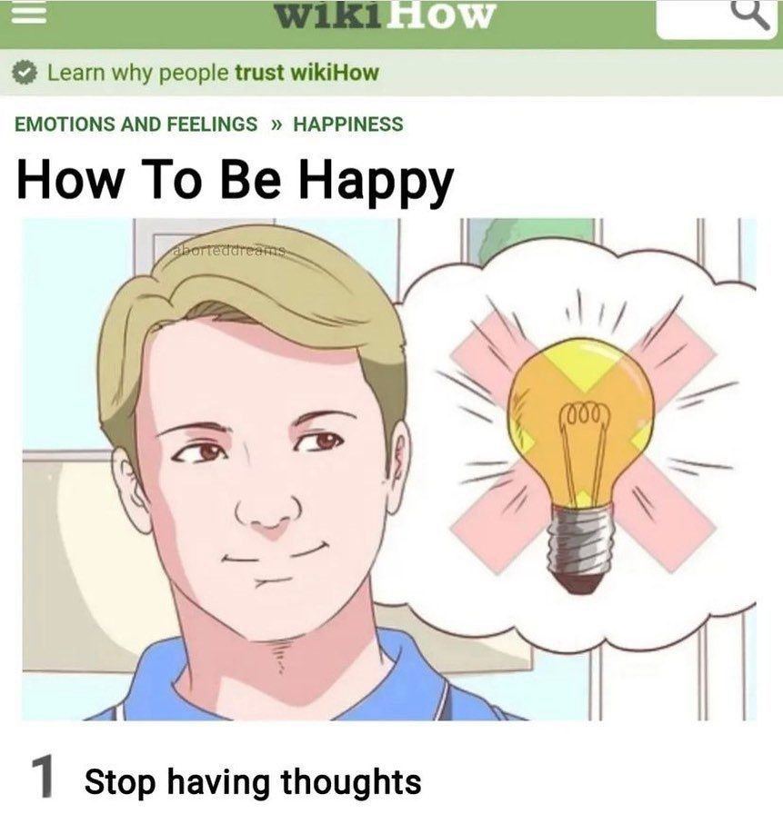Learn why people trust wikiHow EMOTIONS AND FEELINGS HAPPINESS How To Be Happy |2 1 Stop having thoughts