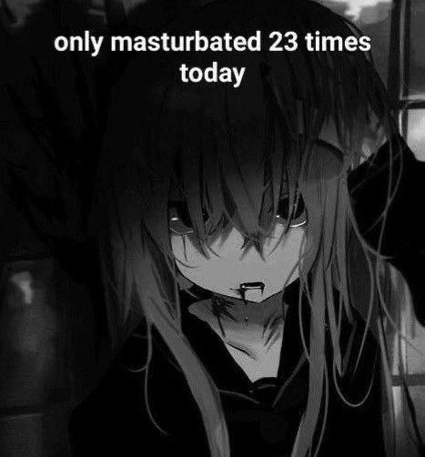 only masturbated 23 times today