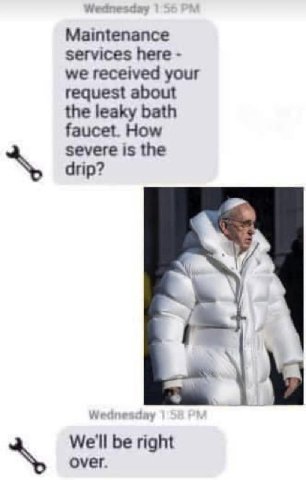 у Maintenance services here we received your request about the leaky bath faucet. How severe is the drip? мет over.