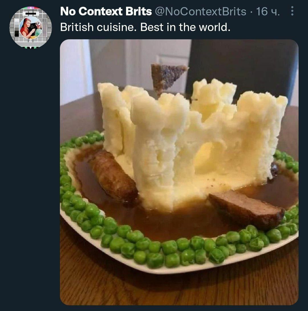 No Context Brits @NoContextBrits 16 British cuisine. Best the world if за