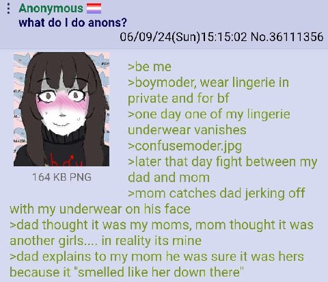 Anonymous what anons? 06/09/24(Sun)15:15:02 No.36111356 я >boymoder, wear lingerie in private and for day one of my lingerie underwear vanishes >confusemoder.jpg >later that day fight between my 164 P