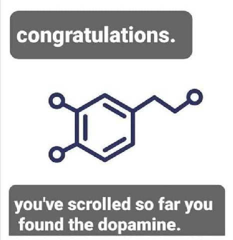 congratulations. you've scrolled so far you found the dopamine.