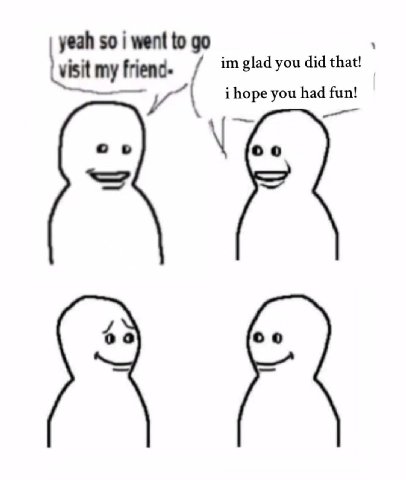yeah so went to frienc- glad you did that! i hope you had fun! и