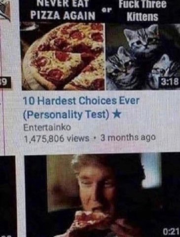 EAE PIZZA AGAIN Kittens a 4 9 3:18 10 Hardest Choices Ever (Personality Test) 5 806 views 3months ago 0:21