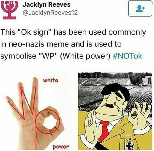 Jacklyn Reeves @JacklynReeves12 This sign" has been used commonly in neo-nazis meme and is used to symbolise (White power) #NOTok white power