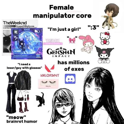 Female manipulator core We 3" just a girl IMPACT пеед а has millions loser/guy with glasses" \4 of exes VALORDNT A Hea brainrot humor К