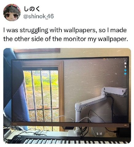 @shinok 46 was struggling with wallpapers, so made the other side of the monitor my wallpaper.