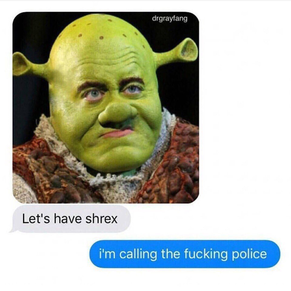 drgrayfang Let's have shrex calling the fucking police