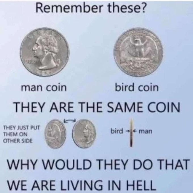 Remember these? man coin bird coin THEY ARE THE SAME COIN WHY WOULD THEY THAT WE ARE LIVING IN HELL