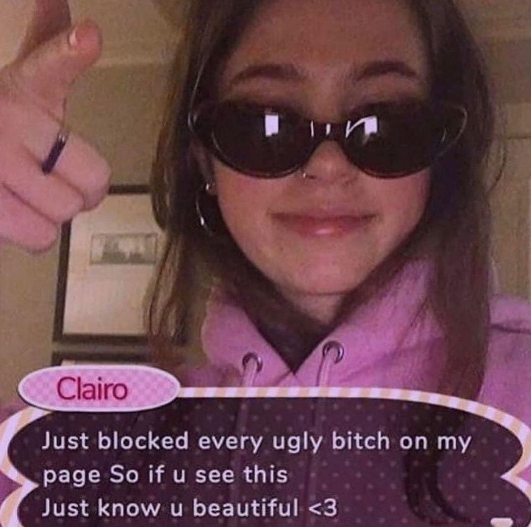 Just blocked every ugly bitch опту page So if see this 4 Just know и beautiful <3