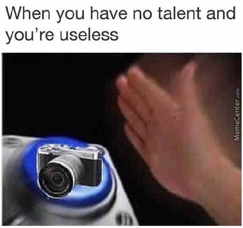 When you have no talent and you’re useless