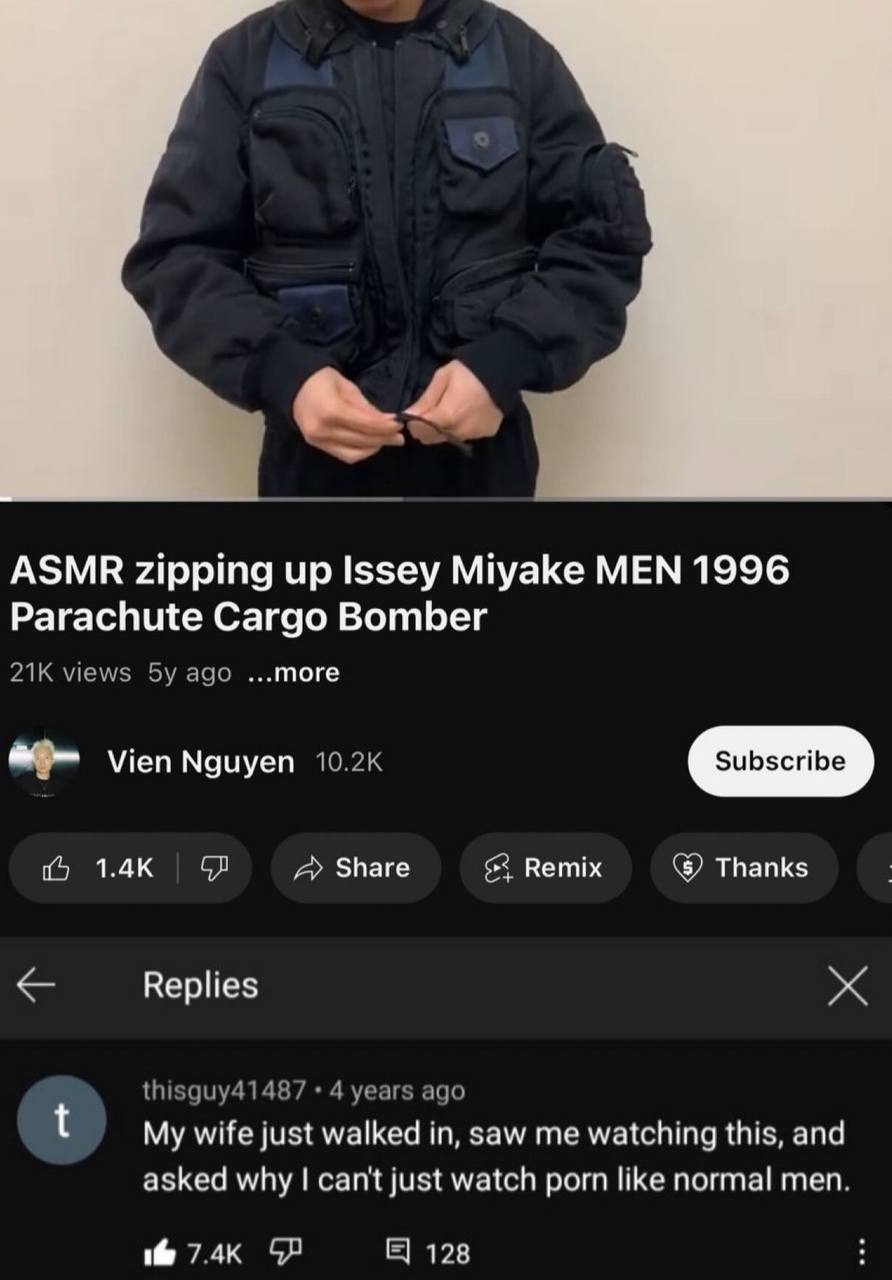 ASMR zipping up Issey Miyake MEN 1996 Parachute Cargo Bomber ...тоге Vien Nguyen Share Remix Thanks Replies My wife just walked in, Saw me watching this, and asked why cant just watch porn like normal