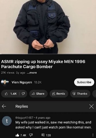 ASMR zipping up Issey Miyake MEN 1996 Parachute Cargo Bomber ...тоге Vien Nguyen Share Remix Thanks Replies My wife just walked in, Saw me watching this, and asked why cant just watch porn like normal