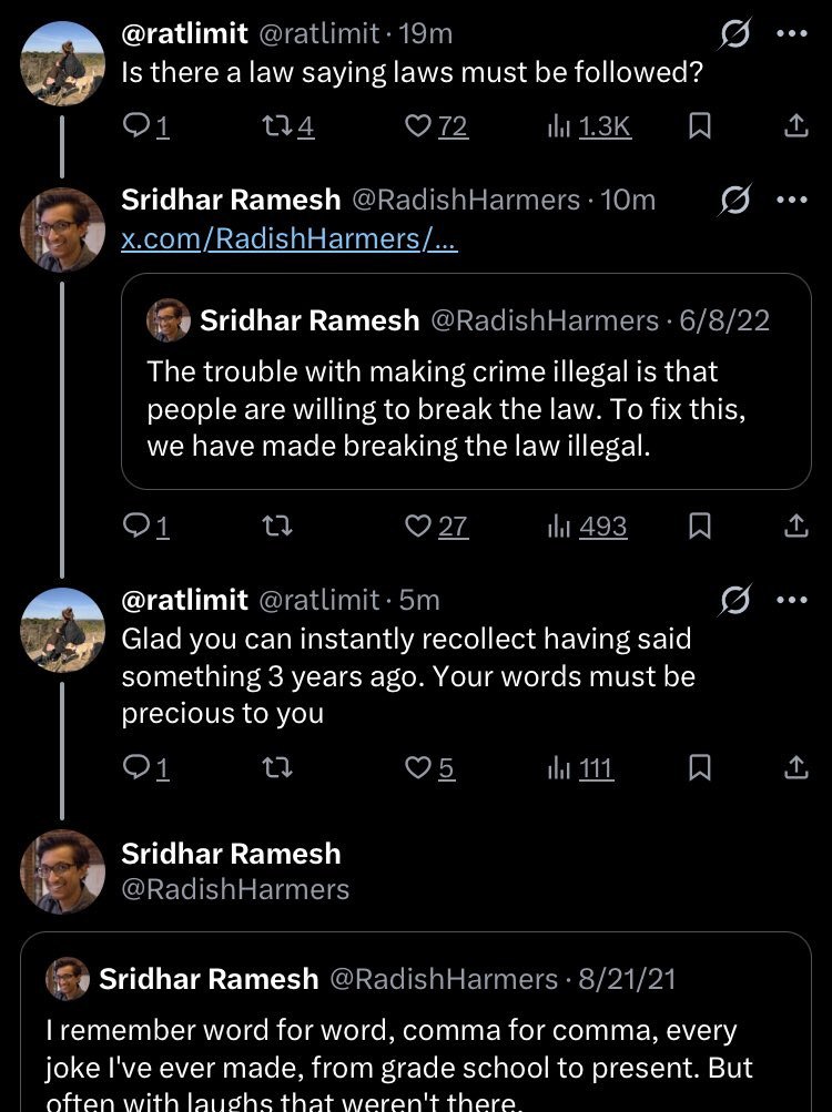 @ratlimit i (9 Is there a law saying laws must be followed? Sridhar Ramesh (9 x.com/RadishHarmers Sridhar Ramesh 1 The trouble with making crime illegal is that people are willing to break the law. To