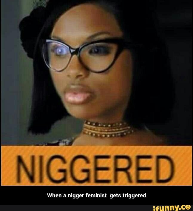 When а nigger feminist gets triggered