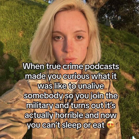When true crime podcasts made you.curious what it was unalive somebody so you military and turns out it’s actually horrible and now you can't sleep or.eat