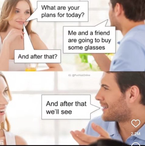 What are your 4 plans for today? апд а а are goingtobuy some glasses And after that? a And after that we'll see